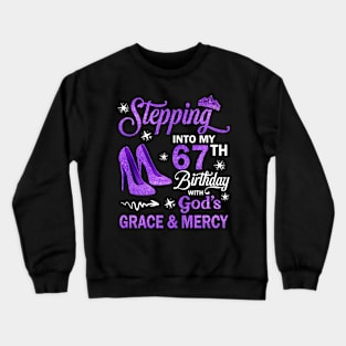 Stepping Into My 67th Birthday With God's Grace & Mercy Bday Crewneck Sweatshirt